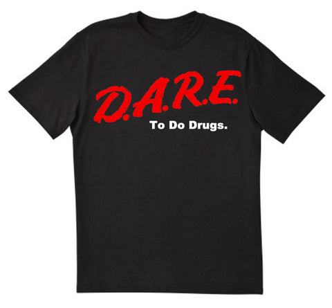 DARE TO DO DRUGS T SHIRTS